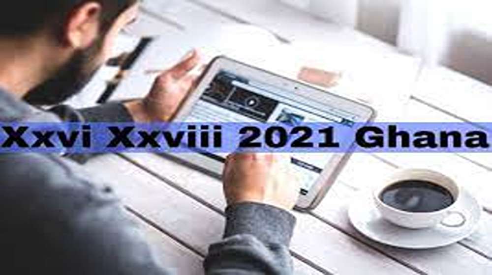 A FULL REVIEW OF XXVI XXVIII 2021 GHANA