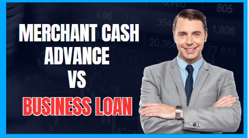 Merchant Cash Advance vs Business Loan